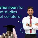 Abroad Education Loan Without Collateral: Your Pathway to Global Education