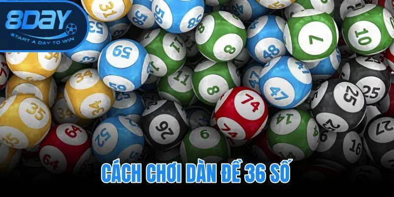 Cách Chơi Dàn Đề 36 Số