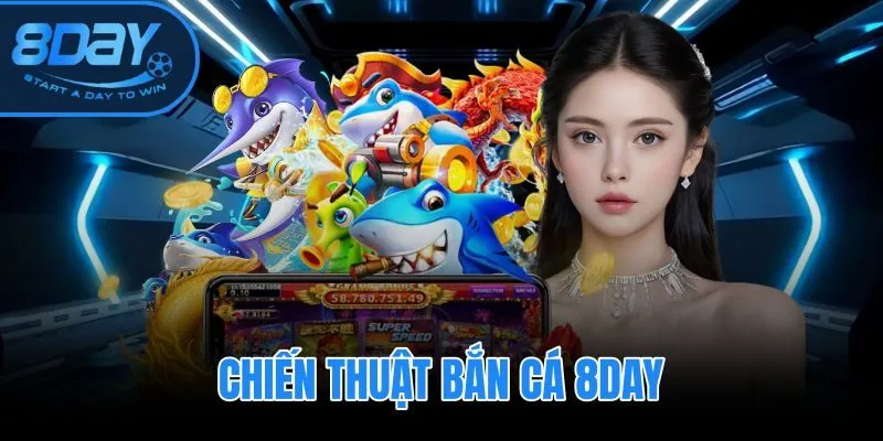 Chiến Thuật Bắn Cá 8DAY