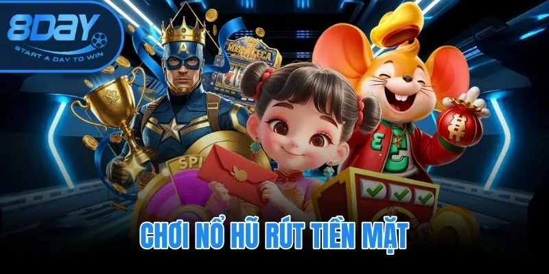 Chơi Nổ Hũ Rút Tiền Mặt