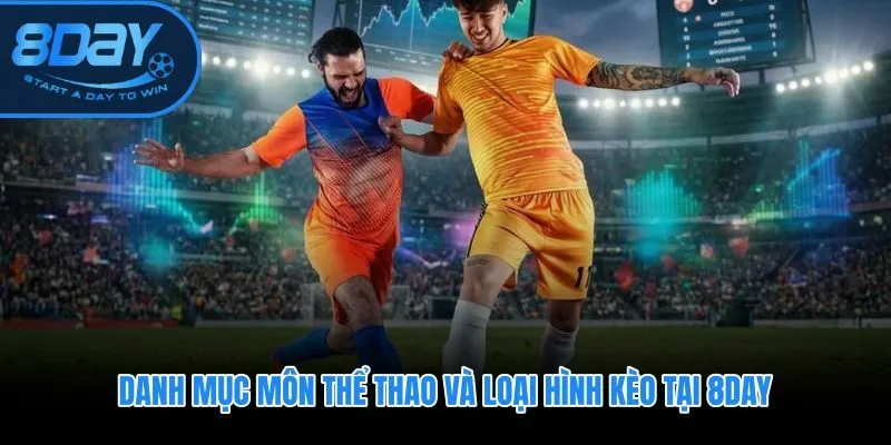 Hơn 25 nhóm môn đấu và đa dạng kèo tại thể thao 8DAY