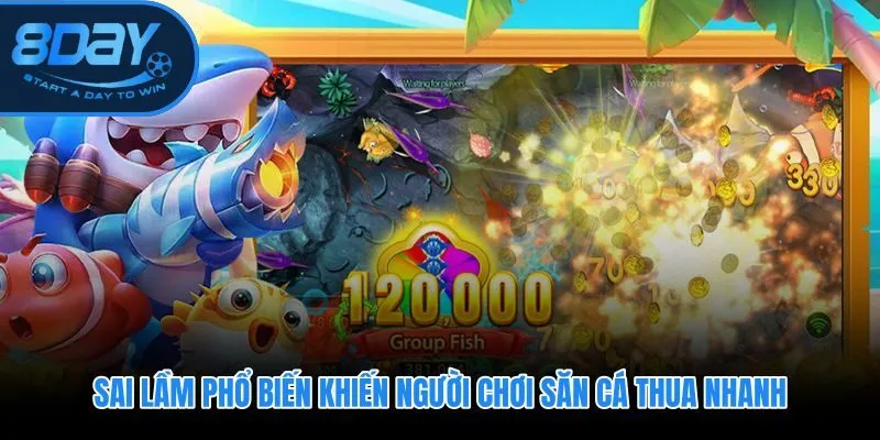 Chiến thuật bắn cá 8DAY và hai lỗi lặp gây cháy vốn 60% trường hợp